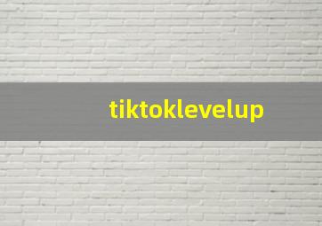 tiktoklevelup